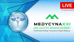 II Konferencja Polskiego Towarzystwa Postępów Medycyny: MEDYCYNA XXI - Jak leczyć nowocześnie?